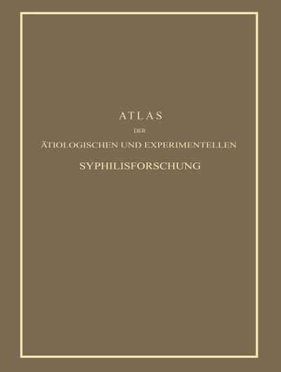 Atlas der Ätiologischen und Experimentellen Syphilisforschung