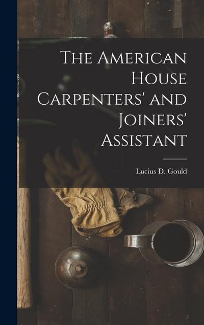 The American House Carpenters’ and Joiners’ Assistant