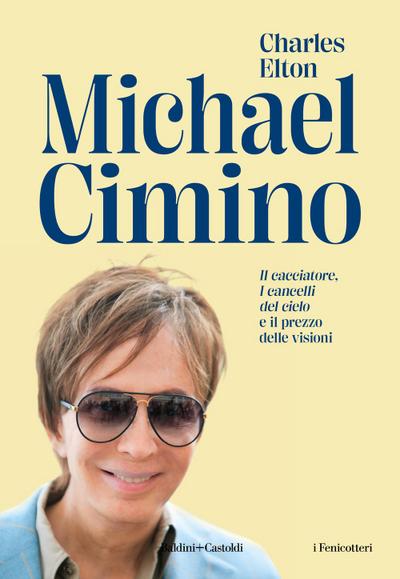 Michael Cimino. ’Il cacciatore’, ’I cancelli del cielo’ e il prezzo delle visioni