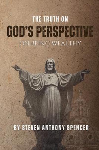 THE TRUTH ON GOD’S PERSPECTIVE ON BEING WEALTHY