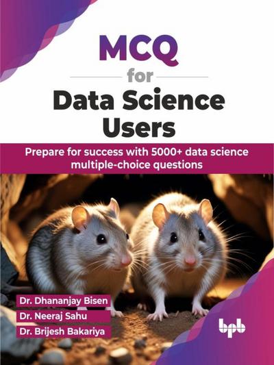 MCQ for Data Science Users: Prepare for success with 5000+ data science multiple-choice questions