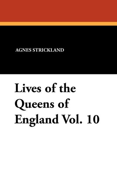 Lives of the Queens of England Vol. 10