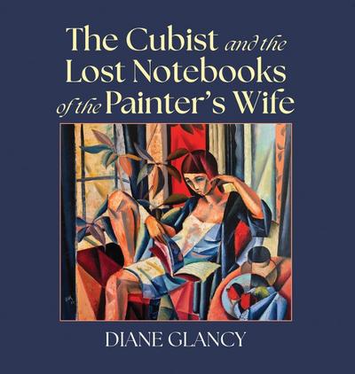 The Cubist and the Lost Notebooks of the Painter s Wife