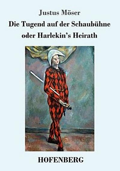 Die Tugend auf der Schaubühne oder Harlekin’s Heirath