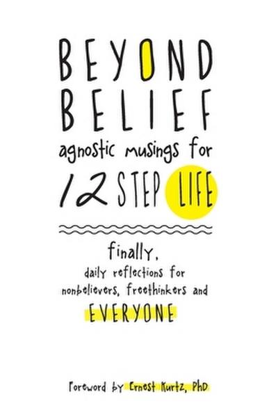 Beyond Belief: Agnositc Musings for 12 Step Life