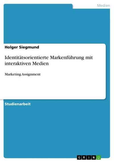 Identitätsorientierte Markenführung mit interaktiven Medien - Holger Siegmund