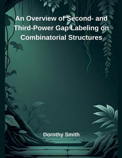 An Overview of Second- and Third-Power Gap Labeling on Combinatorial Structures