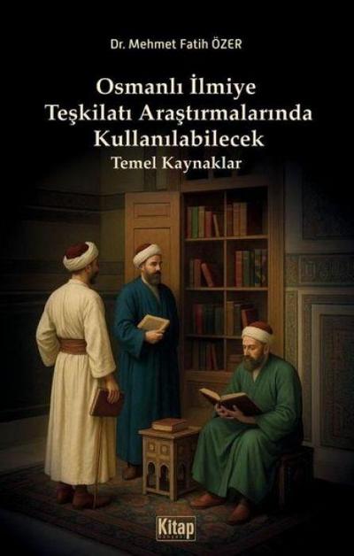 Osmanli Ilmiye Teskilati Arastirmalarinda Kullanilabilecek Temel Kaynaklar