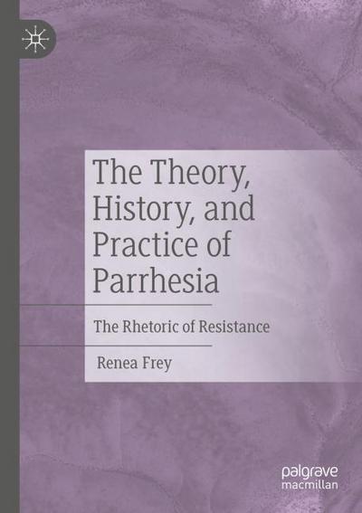 The Theory, History, and Practice of Parrhesia