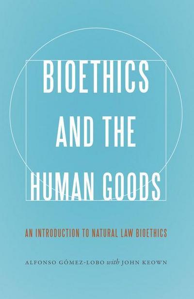 Gomez-Lobo, A: Bioethics and the Human Goods