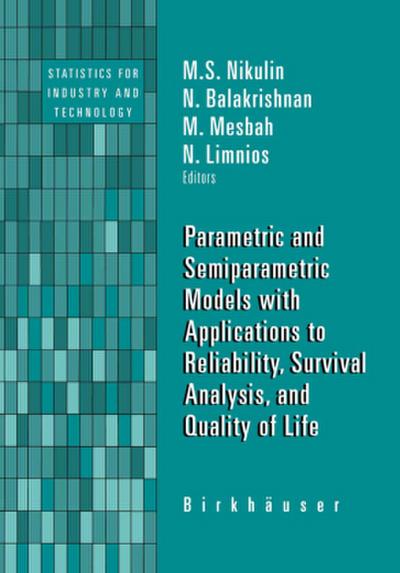 Parametric and Semiparametric Models with Applications to Reliability, Survival Analysis, and Quality of Life