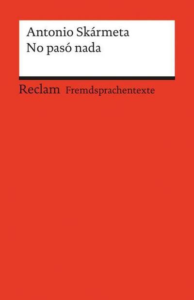 No pasó nada: [Fremdsprachentexte] – Spanischer Text mit deutschen Worterklärungen. B2 (GER)– Skármeta, Antonio – Originalversion mit Erläuterungen – 19746 (Reclams Universal-Bibliothek)