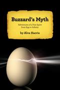 Buzzard’s Myth: Adventures of a Free Spirit from Egg to Infinity