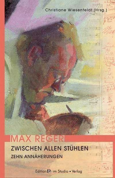 Max Reger. Zwischen allen Stühlen