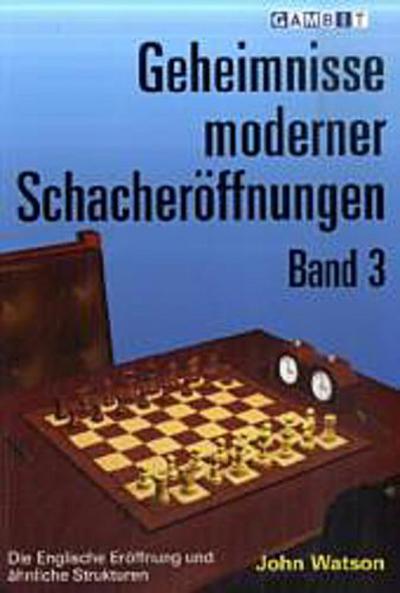 Geheimnisse moderner Schacheröffnungen. Bd.3 - John Watson