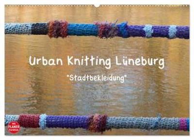 Urban Knitting Lüneburg (Wandkalender 2026 DIN A2 quer), CALVENDO Monatskalender