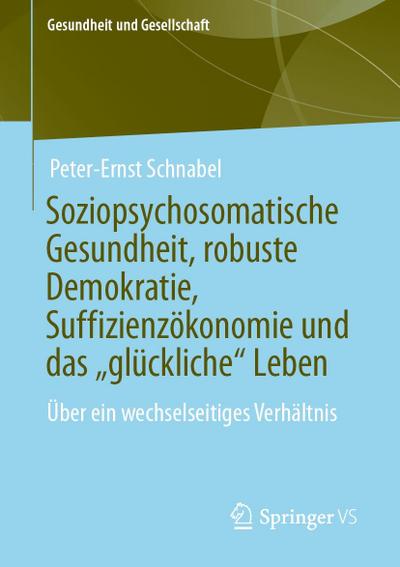 Soziopsychosomatische Gesundheit, robuste Demokratie, Suffizienzökonomie und das "glückliche" Leben