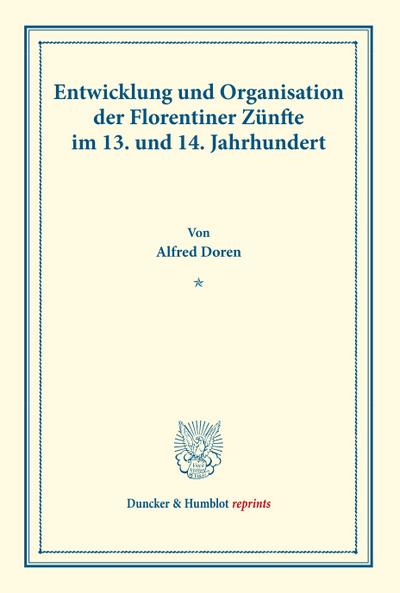 Entwicklung und Organisation der Florentiner Zünfte im 13. und 14. Jahrhundert.