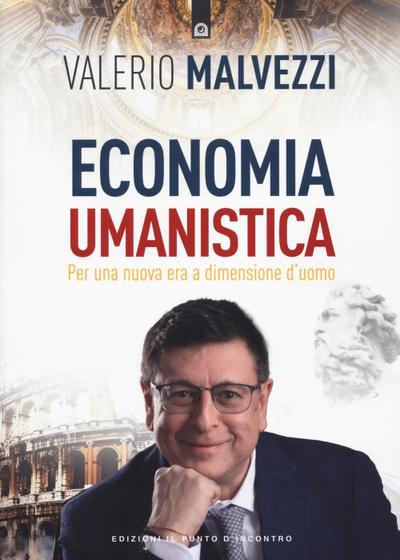 Economia umanistica. Per una nuova era a dimensione d’uomo