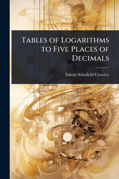 Tables of Logarithms to Five Places of Decimals