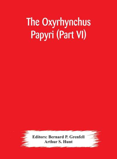 The Oxyrhynchus papyri (Part VI) - Arthur S. Hunt