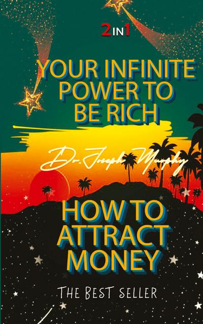 Your Infinite Power To Be Rich & How To Attract Money