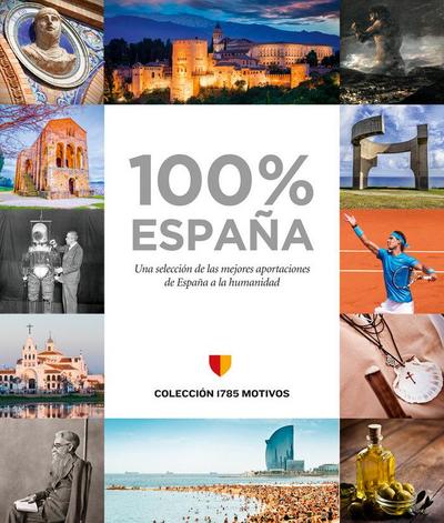 100% España : una selección de las mejores aportaciones de España a la humanidad