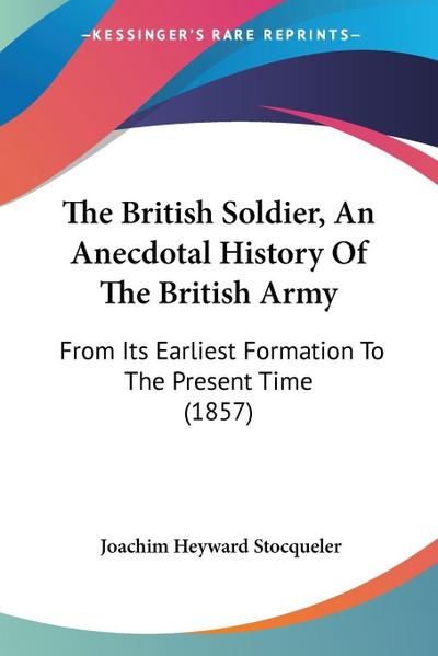 The British Soldier, An Anecdotal History Of The British Army