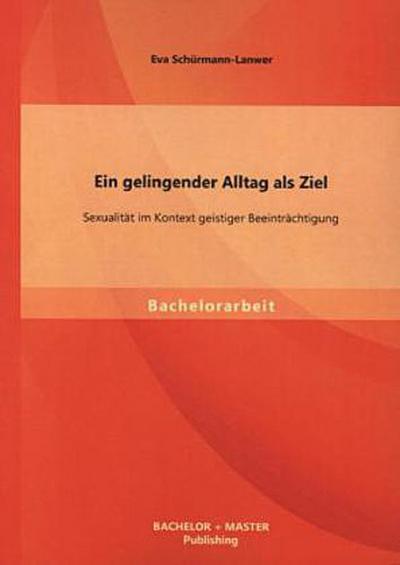 Ein gelingender Alltag als Ziel: Sexualität im Kontext geistiger Beeinträchtigung