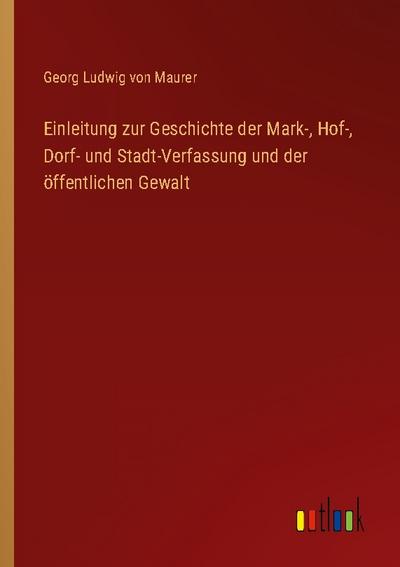 Einleitung zur Geschichte der Mark-, Hof-, Dorf- und Stadt-Verfassung und der öffentlichen Gewalt