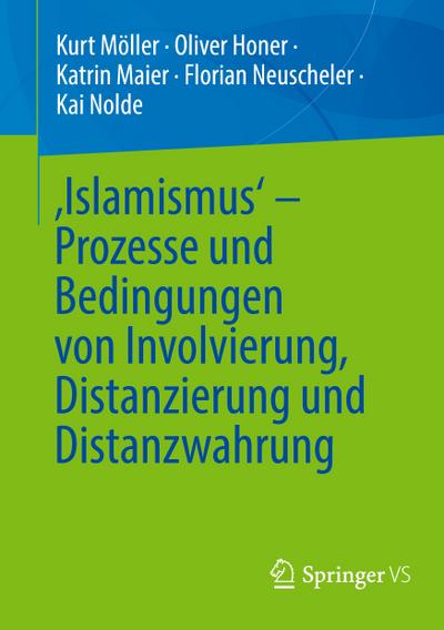 ’Islamismus’ - Prozesse und Bedingungen von Involvierung, Distanzierung und Distanzwahrung