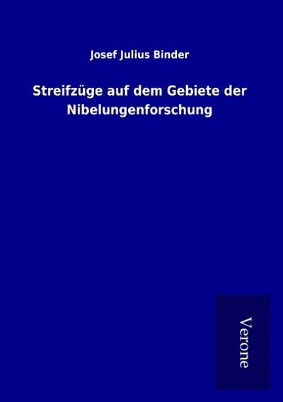 Streifzüge auf dem Gebiete der Nibelungenforschung