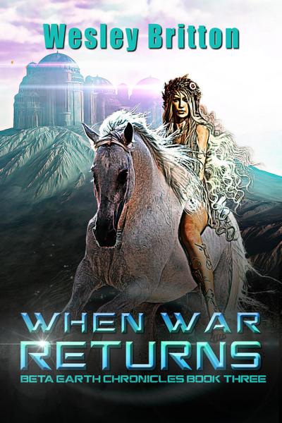 When War Returns - The Beta Earth Chronicles: Book Three