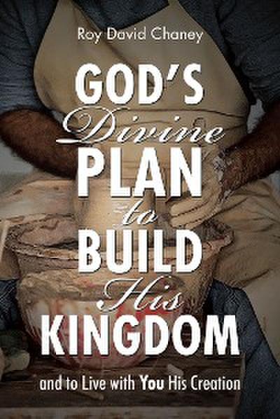 God’s Divine Plan to Build His Kingdom
