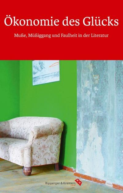 Ökonomie des Glücks - Muße, Müßiggang und Faulheit in der Literatur