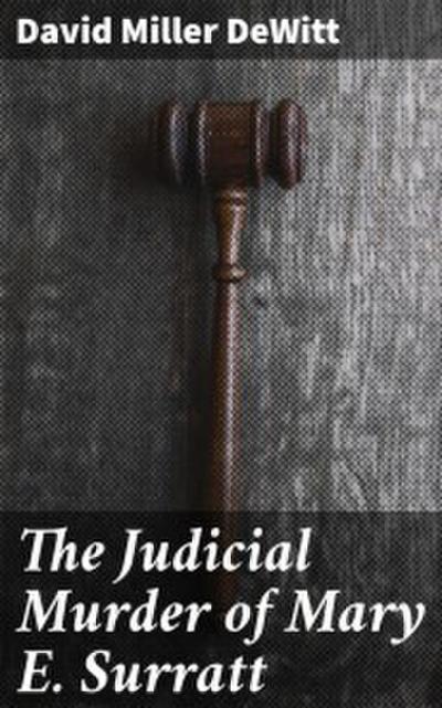The Judicial Murder of Mary E. Surratt