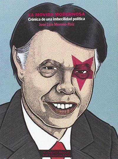 La movida modernosa : crónica de una imbecilidad política