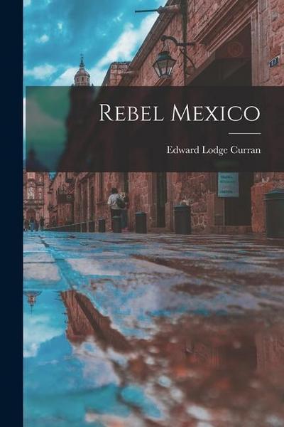 Rebel Mexico