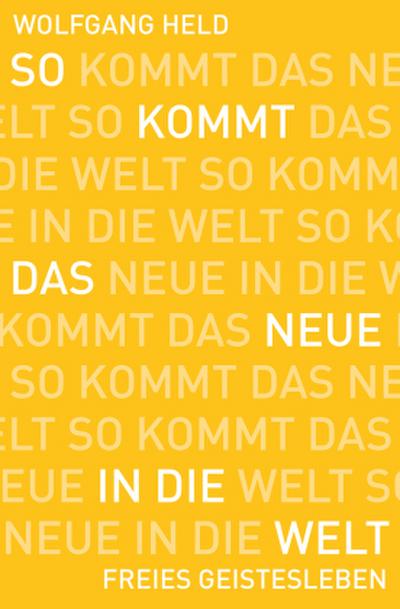 So kommt das Neue in die Welt