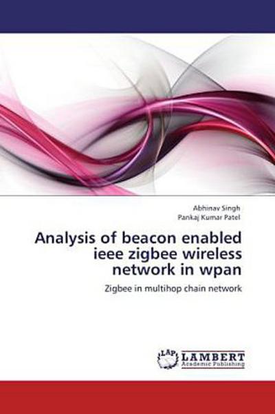 Analysis of beacon enabled ieee zigbee wireless network in wpan
