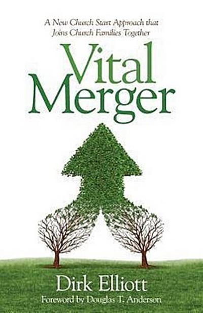 Vital Merger: A New Church Start Approach That Joins Church Families Together