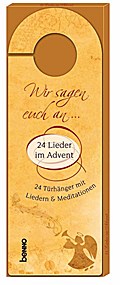 Wir sagen euch an ...: 24 Lieder im Advent