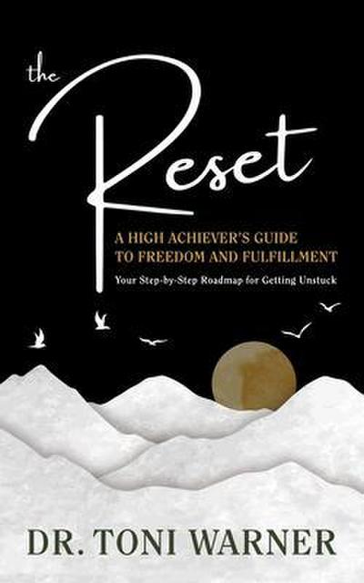 The Reset, A High Achiever’s Guide to Freedom and Fulfillment