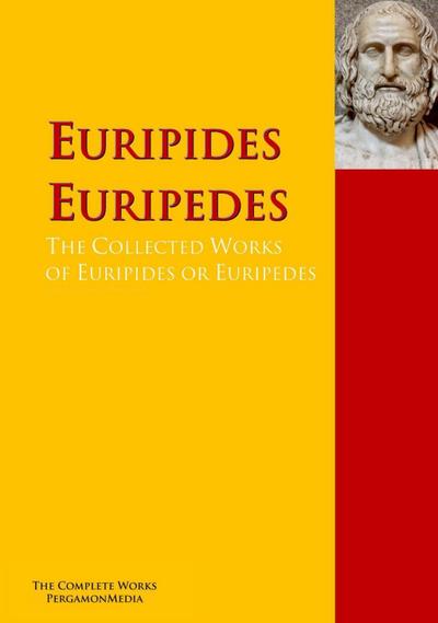 The Collected Works of Euripides or Euripedes