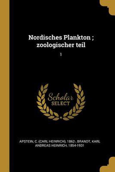 Nordisches Plankton; Zoologischer Teil: 1