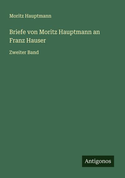 Briefe von Moritz Hauptmann an Franz Hauser