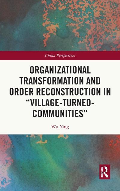Organizational Transformation and Order Reconstruction in "Village-Turned-Communities"
