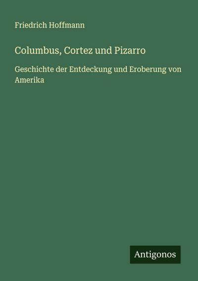 Columbus, Cortez und Pizarro