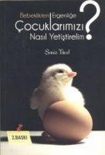 Bebeklikten Ergenlige Cocuklarimizi Nasil Yetistirelim