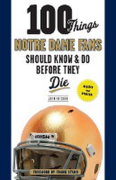 100 Things Notre Dame Fans Should Know & Do Before They Die